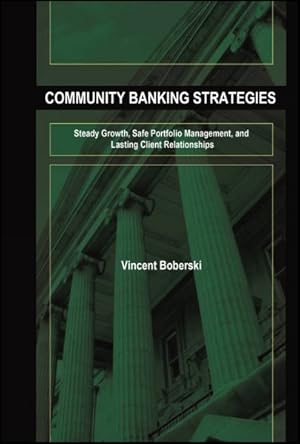 Image du vendeur pour Community Banking Strategies : Steady Growth, Safe Portfolio Management, and Lasting Client Relationships mis en vente par GreatBookPrices