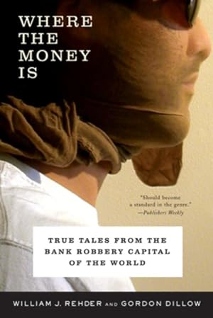 Seller image for Where the Money Is : True Tales from the Bank Robbery Capital of the World for sale by GreatBookPrices