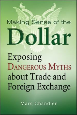 Imagen del vendedor de Making Sense of the Dollar : Exposing Dangerous Myths About Trade and Foreign Exchange a la venta por GreatBookPrices