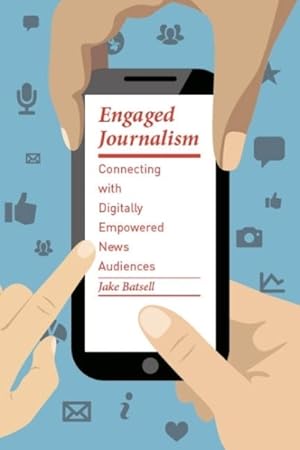 Image du vendeur pour Engaged Journalism : Connecting with Digitally Empowered News Audiences mis en vente par GreatBookPrices