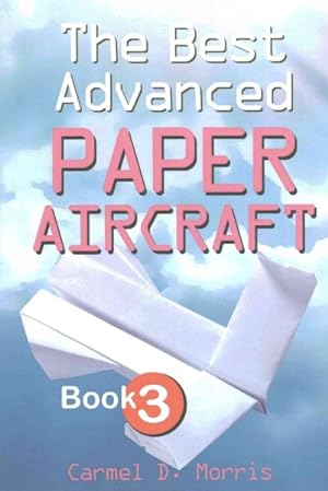 Image du vendeur pour Best Advanced Paper Aircraft Book 3 : High Performance Paper Airplane Models Plus a Hangar for Your Aircraft mis en vente par GreatBookPrices