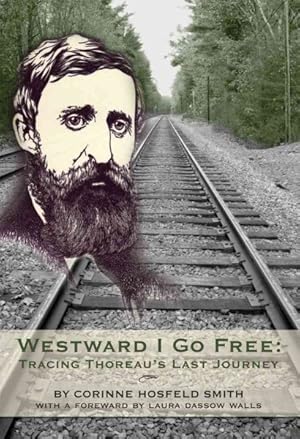 Seller image for Westward I Go Free : Tracing Thoreau's Last Journey for sale by GreatBookPrices