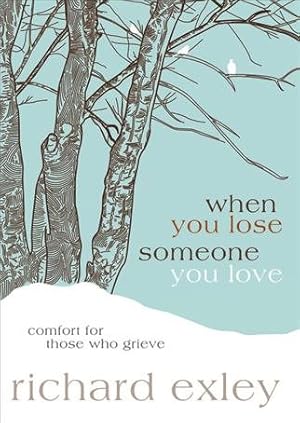 Seller image for When You Lose Someone You Love : Comfort for Those Who Grieve for sale by GreatBookPrices