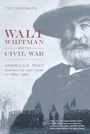 Seller image for Walt Whitman and the Civil War : America's Poet During the Lost Years of 1860-1862 for sale by GreatBookPrices