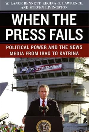 Imagen del vendedor de When the Press Fails : Political Power and the News Media from Iraq to Katrina a la venta por GreatBookPrices