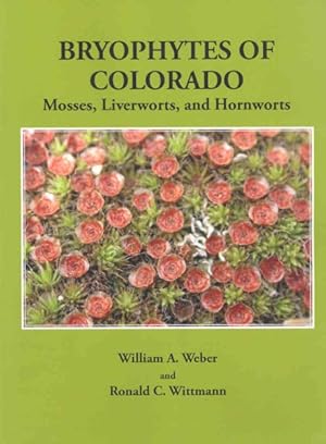 Image du vendeur pour Bryophytes of Colorado : Mosses, Liverworts, and Hornworts mis en vente par GreatBookPrices