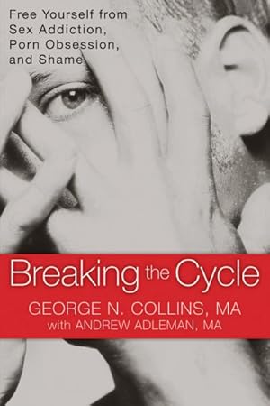 Seller image for Breaking the Cycle : Free Yourself from Sex Addiction, Porn Obsession, and Shame for sale by GreatBookPrices