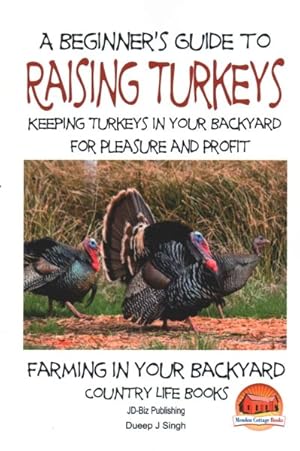 Bild des Verkufers fr Beginner's Guide to raising Turkeys : Raising Turkeys in Your Backyard for Pleasure and Profit zum Verkauf von GreatBookPrices