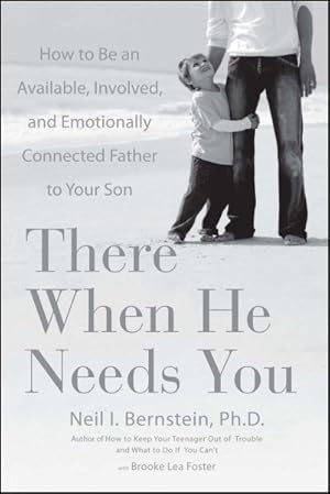 Seller image for There When He Needs You : How to Be an Available, Involved, and Emotionally Connected Father to Your Son for sale by GreatBookPrices