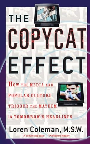 Bild des Verkufers fr Copycat Effect : How the Media and Popular Culture Trigger the Mayhem in Tomorrow's Headlines zum Verkauf von GreatBookPrices