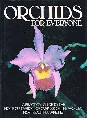 Seller image for Orchids For Everyone : A Practical Guide To The Home Cultivation Of Over 200 Of The World's Most Beautiful Varieties : for sale by Sapphire Books