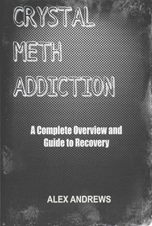 Imagen del vendedor de Crystal Meth Addiction : A Complete Overview and Guide to Recovery a la venta por GreatBookPrices