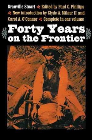 Image du vendeur pour Forty Years on the Frontier : As Seen in the Journals and Reminiscences of Granville Stuart, Gold-Miner, Trader, Merchant, Rancher and Politician mis en vente par GreatBookPrices