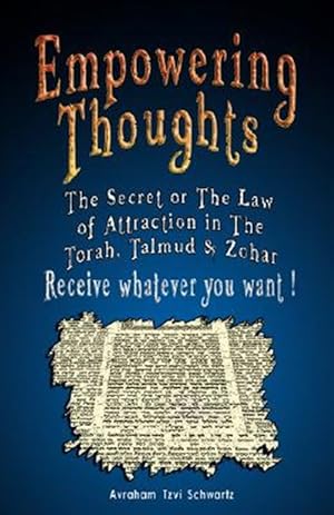 Seller image for Empowering Thoughts : The Secret of Rhonda Byrne or the Law of Attraction in the Torah, Talmud & Zohar for sale by GreatBookPrices