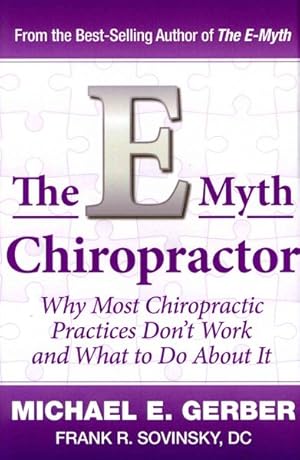 Immagine del venditore per E-Myth Chiropractor : Why Most Chiropractic Practices Don't Work and What to Do About It venduto da GreatBookPrices