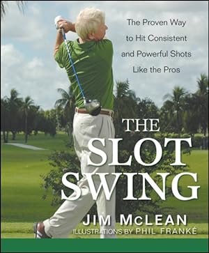 Imagen del vendedor de Slot Swing : The Proven Way to Hit Consistent and Powerful Shots Like the Pros a la venta por GreatBookPrices