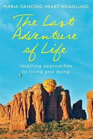 Seller image for The Last Adventure of Life: Inspiring Approaches to Living and Dying for sale by GreatBookPrices