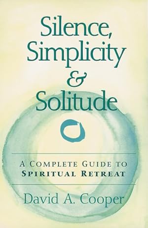 Imagen del vendedor de Silence, Simplicity & Solitude : A Complete Guide to Spiritual Retreat a la venta por GreatBookPrices