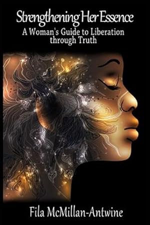 Seller image for Strengthening Her Essence : A Woman's Guide to Liberation Through Truth for sale by GreatBookPrices