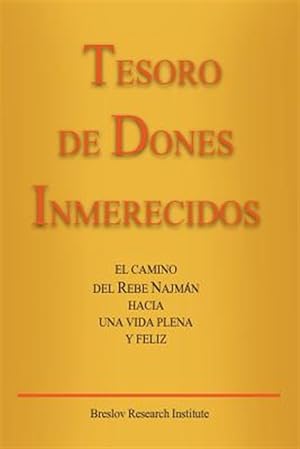 Seller image for Tesoro De Dones Inmerecidos : El Camino Del Rebe Najmn Hacia Una Vida Plena Y Feliz -Language: spanish for sale by GreatBookPrices