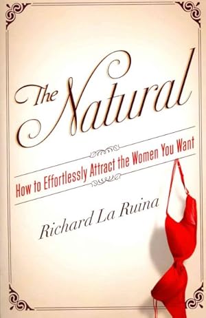 Immagine del venditore per Natural : How to Effortlessly Attract the Women You Want venduto da GreatBookPrices