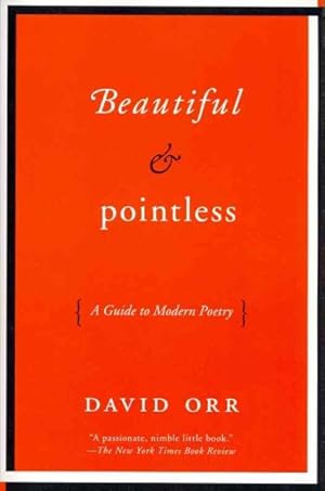 Seller image for Beautiful & Pointless : A Guide to Modern Poetry for sale by GreatBookPrices