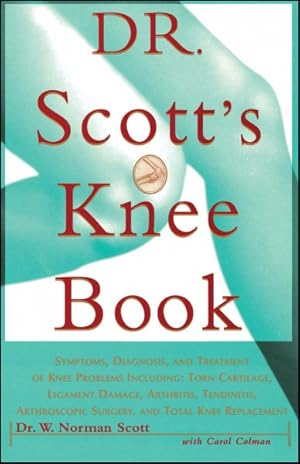 Bild des Verkufers fr Dr. Scott's Knee Book : Symptoms, Diagnosis, and Treatment of Knee Problems, Including : Torn Cartilage, Ligament Damage, Arthritis, Tendinitis, Arthroscopic Surgery, and zum Verkauf von GreatBookPrices