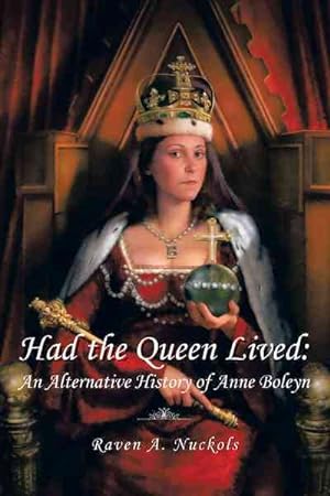 Immagine del venditore per Had the Queen Lived : An Alternative History of Anne Boleyn venduto da GreatBookPrices
