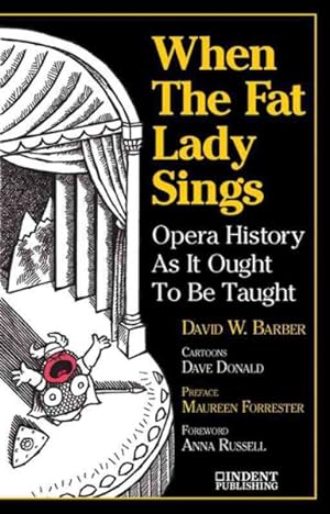 Seller image for When the Fat Lady Sings : Opera History As It Ought to Be Taught for sale by GreatBookPrices