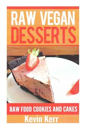 Bild des Verkufers fr Raw Vegan Desserts : Raw Food Ice Cream, Pudding, Cookie, Brownie, Candy, Cake, Pie and Cobbler Recipes zum Verkauf von GreatBookPrices