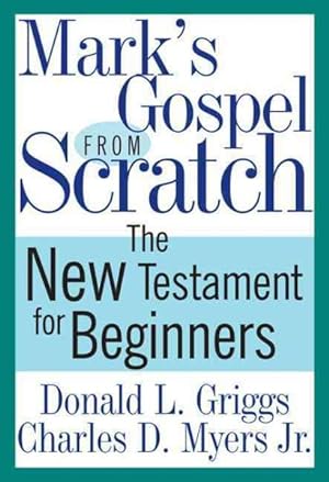 Bild des Verkufers fr Mark's Gospel from Scratch : The New Testament for Beginners zum Verkauf von GreatBookPrices