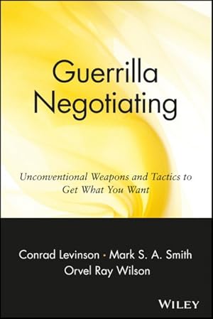 Bild des Verkufers fr Guerrilla Negotiating : Unconventional Weapons and Tactics to Get What You Want zum Verkauf von GreatBookPrices