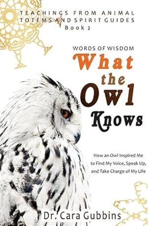 Seller image for Words of Wisdom: What the Owl Knows: How an Owl Inspired Me to Find My Voice, Speak Up, and Take Charge of My Life for sale by GreatBookPrices