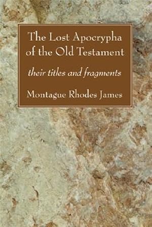 Bild des Verkufers fr Lost Apocrypha of the Old Testament : Their Titles and Fragments zum Verkauf von GreatBookPrices