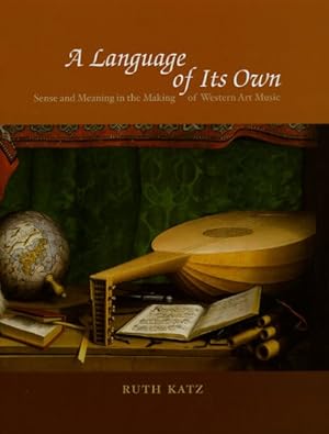 Image du vendeur pour Language of Its Own : Sense and Meaning in the Making of Western Art Music mis en vente par GreatBookPrices