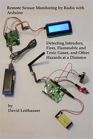 Seller image for Remote Sensor Monitoring by Radio With Arduino : Detecting Intruders, Fires, Flammable and Toxic Gases, and Other Hazards at a Distance for sale by GreatBookPrices