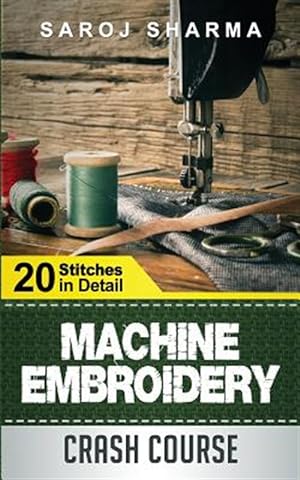Seller image for Machine Embroidery Crash Course : How to Master Machine Embroidery at Home for sale by GreatBookPrices