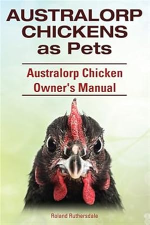 Immagine del venditore per Australorp Chickens as Pets. Australorp Chicken Owner's Manual. venduto da GreatBookPrices