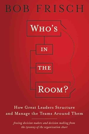 Imagen del vendedor de Who's in the Room? : How Great Leaders Structure and Manage the Teams Around Them a la venta por GreatBookPrices
