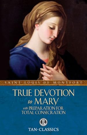 Seller image for True Devotion to Mary : With Preparation for Total Consideration for sale by GreatBookPrices