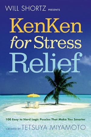 Seller image for Will Shortz Presents Kenken for Stress Relief : 100 Easy to Hard Logic Puzzles That Make You Smarter for sale by GreatBookPrices