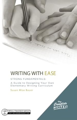 Image du vendeur pour Writing With Ease : Strong Fundamentals: A Guide to Designing Your Own Elementary Writing Curriculum mis en vente par GreatBookPrices