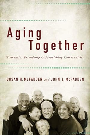 Immagine del venditore per Aging Together : Dementia, Friendship, and Flourishing Communities venduto da GreatBookPrices