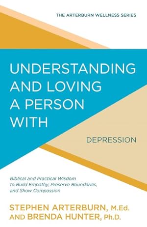Seller image for Understanding and Loving a Person With Depression : Biblical and Practical Wisdom to Build Empathy, Preserve Boundaries, and Show Compassion for sale by GreatBookPrices