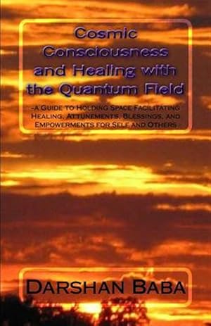 Bild des Verkufers fr Cosmic Consciousness and Healing With the Quantum Field : A Guide to Holding Space Facilitating Healing, Attunements, Blessings, and Empowerments for Self and Others zum Verkauf von GreatBookPrices