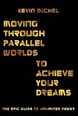 Immagine del venditore per Moving Through Parallel Worlds to Achieve Your Dreams: The Epic Guide to Unlimited Power venduto da GreatBookPrices