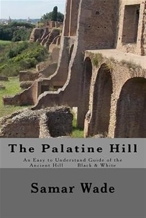 Seller image for Palatine Hill : An Easy to Understand Guide of the Ancient Hill for sale by GreatBookPrices