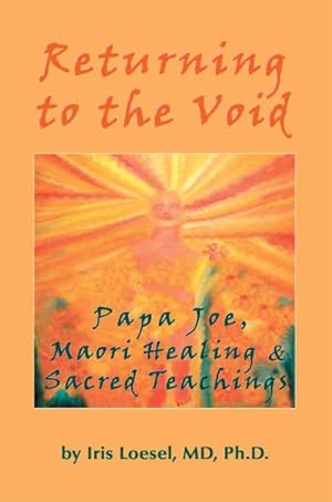Seller image for Returning to the Void : Papa Joe, Maori Healing & Sacred Teachings for sale by GreatBookPrices
