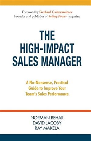 Immagine del venditore per The High-Impact Sales Manager: A No-Nonsense, Practical Guide to Improve Your Team's Sales Performance venduto da GreatBookPrices