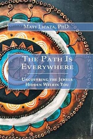 Imagen del vendedor de The Path Is Everywhere: Uncovering the Jewels Hidden Within You a la venta por GreatBookPrices